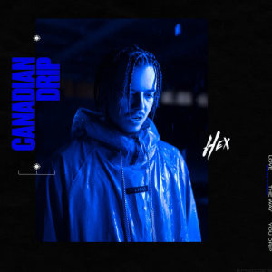 ดาวน์โหลดและฟังเพลง Canadian Drip พร้อมเนื้อเพลงจาก Hex