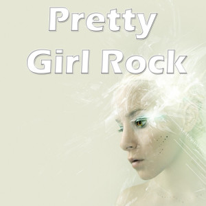 ดาวน์โหลดและฟังเพลง Pretty Girl Rock พร้อมเนื้อเพลงจาก Unknown Artists