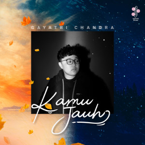 Dengarkan Kamu Jauh lagu dari Gayatri Chandra dengan lirik