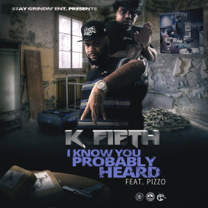 Listen to I Know You Probably Heard (Explicit) song with lyrics from K Fifth