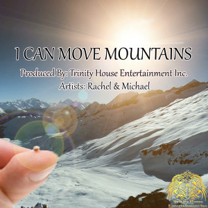 Dengarkan lagu I Can Move Mountains nyanyian Rachel & Michael dengan lirik
