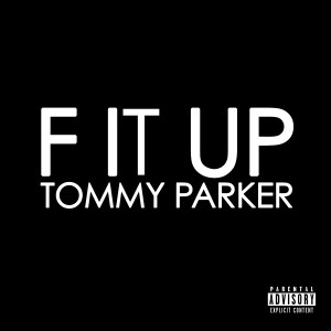 收聽Tommy Parker的F It Up (Explicit)歌詞歌曲