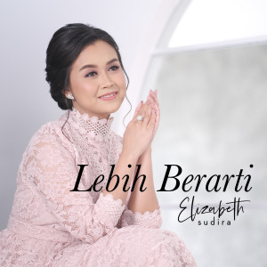 Dengarkan Lebih Berarti (Original soundtrack from "Merindu Cahaya de Amstel") lagu dari Elizabeth Sudira dengan lirik