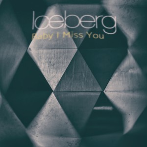 收聽Iceberg的Baby I Miss You (Baby I Bit Remastered)歌詞歌曲