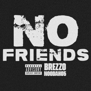 Dengarkan lagu No Friends (Explicit) nyanyian Brezzo dengan lirik