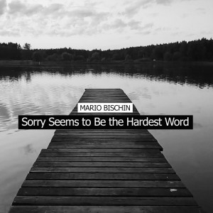 Listen to Sorry Seems to Be the Hardest Word song with lyrics from Mario Bischin