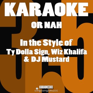 ดาวน์โหลดและฟังเพลง Or Nah (In the Style of Ty Dolla Sign, Wiz Khalifa & DJ Mustard) [Karaoke Version] (伴奏) พร้อมเนื้อเพลงจาก Karaoke 365