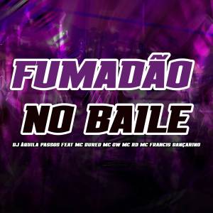 ดาวน์โหลดและฟังเพลง Fumadão No Baile (Explicit) พร้อมเนื้อเพลงจาก DJ AQUILA PASSOS