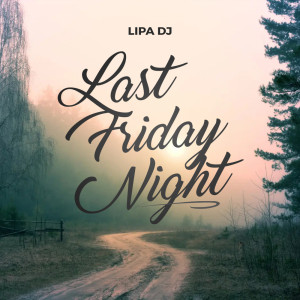 ดาวน์โหลดและฟังเพลง Last Friday Night (Sped Up) (Remix) พร้อมเนื้อเพลงจาก Lipa DJ