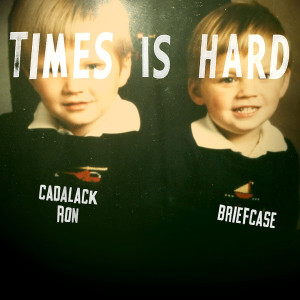 Album Times Is Hard (Explicit) from Cadalack Ron