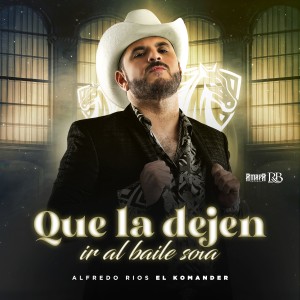 ดาวน์โหลดและฟังเพลง Que la Dejen Ir al Baile Sola พร้อมเนื้อเพลงจาก El Komander