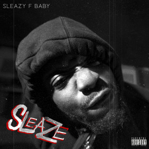 收聽Sleazy F Baby的Sleaze (Explicit)歌詞歌曲