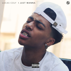 收聽Lucas Coly的I Just Wanna (Explicit)歌詞歌曲