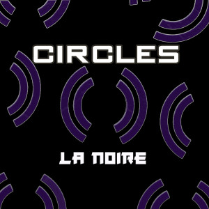 Listen to Circles song with lyrics from La NOIRE