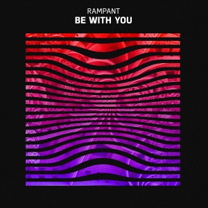 ดาวน์โหลดและฟังเพลง Be With You พร้อมเนื้อเพลงจาก RAMPANT