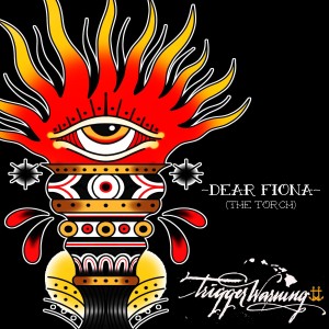 收聽Trigger Warning的Dear Fiona (The Torch)歌詞歌曲