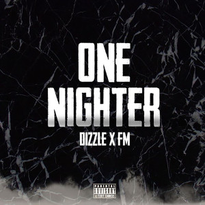 Listen to One Nighter (Explicit) song with lyrics from Dizzle