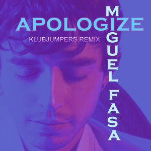 Listen to Apologize (Klubjumpers Remix) song with lyrics from Miguel Fasa