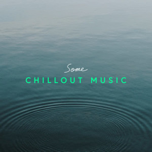 Various Artists的專輯Some Chillout Music