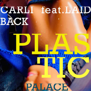 Carli的專輯Plactic Palace (feat. Laid Back)
