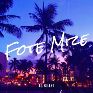 Album Fote Mize (Explicit) from lil bullet
