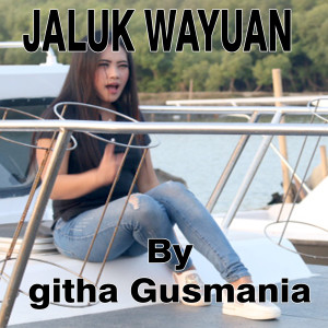 收听Githa Gusmania的Jaluk Wayuan歌词歌曲