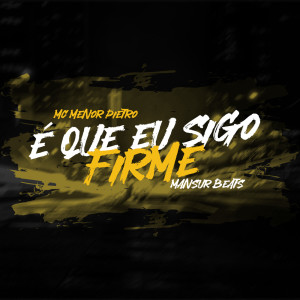 Dengarkan lagu É Que Eu Sigo Firme nyanyian MC Menor Pietro dengan lirik