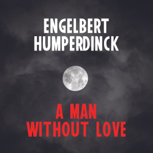 A Man Without Love dari Engelbert Humperdinck