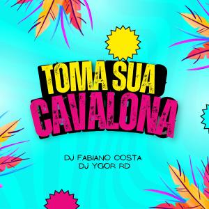收聽DJ Ygor RD的TOMA SUA CAVALONA (dj fabiano costa Remix|Explicit)歌詞歌曲