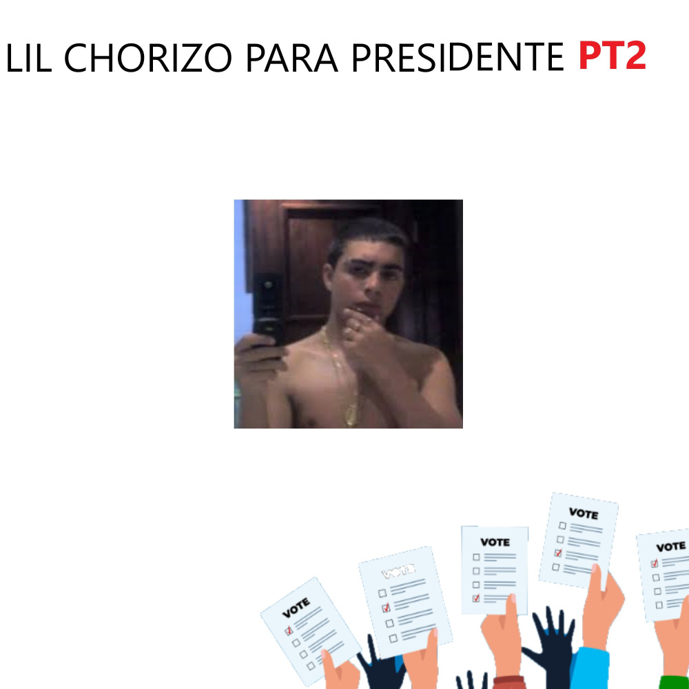 Lil Chorizo Para Presidente PT2 (Explicit)