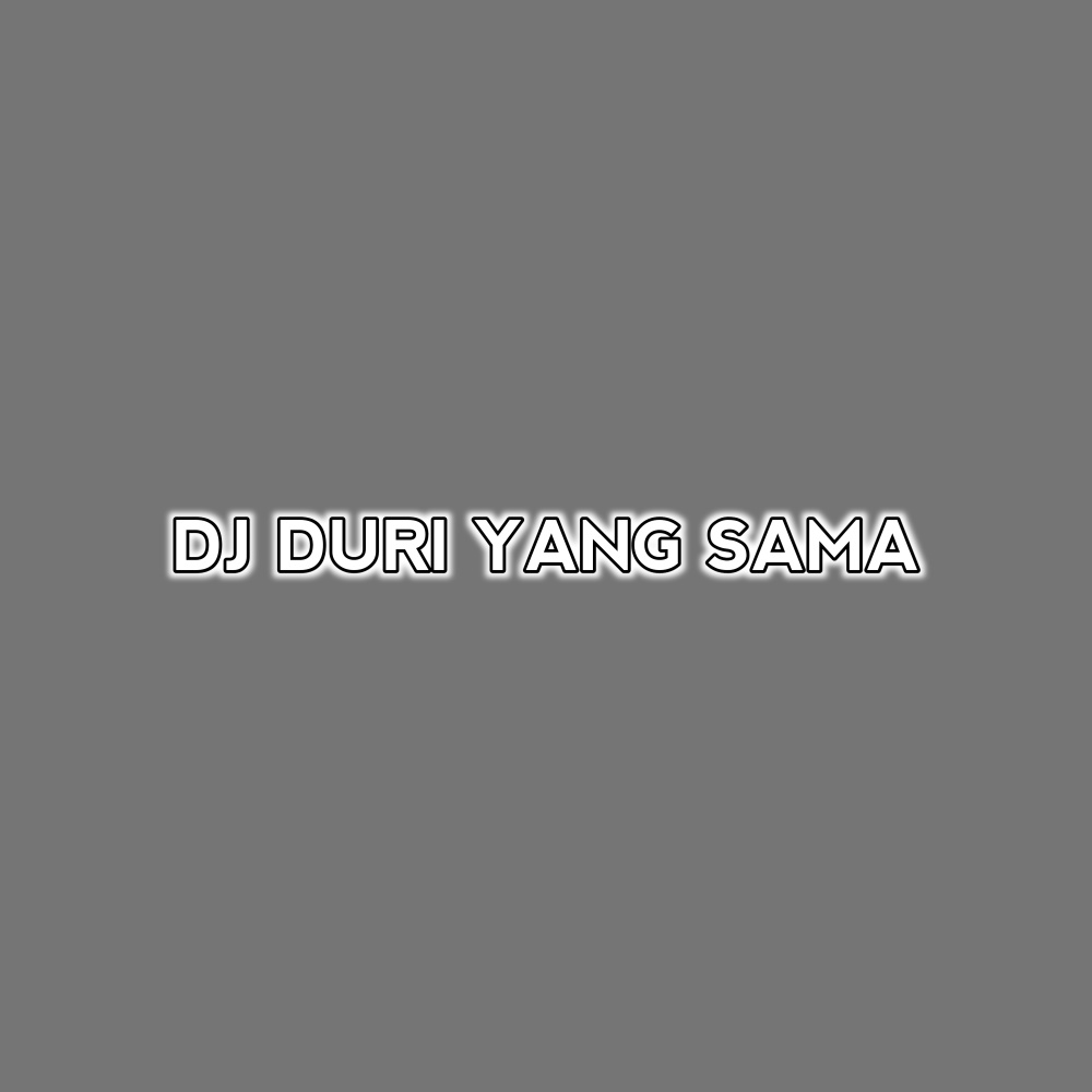 DJ DURI YANG SAMA (Remix|Explicit)