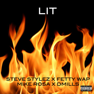 Listen to Lit (feat. Fetty Wap, Mike Rosa & D Mills) (Explicit) song with lyrics from Steve Stylez