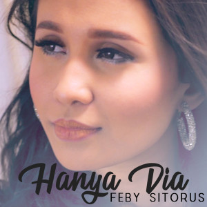Dengarkan Hanya Dia lagu dari Feby Sitorus dengan lirik