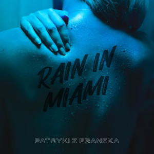 Dengarkan Rain in Miami lagu dari PATSYKI Z FRANEKA dengan lirik