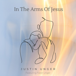 In The Arms Of Jesus dari Justin Unger