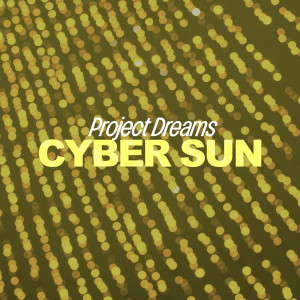 Listen to Cyber Sun song with lyrics from Project Dreams