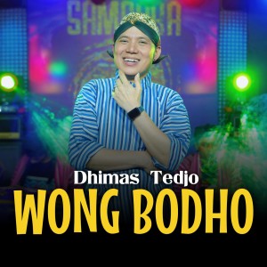 Listen to Wong Bodho song with lyrics from Dhimas Tedjo