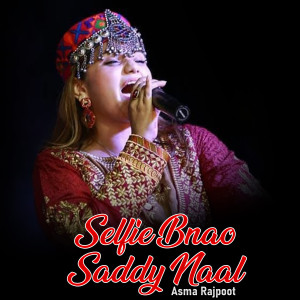 Listen to Selfie Bnao Saddy Naal song with lyrics from Asma Rajpoot