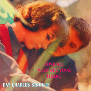 อัลบัม Love Me With All Your Heart ศิลปิน Ray Charles Singers