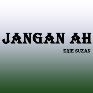 收听Erie Suzan的Jangan Ah歌词歌曲