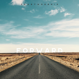 ดาวน์โหลดและฟังเพลง Forward พร้อมเนื้อเพลงจาก Feast Worship