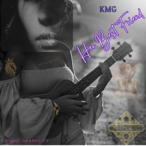 收听KMG的Her Best Friend (Explicit)歌词歌曲