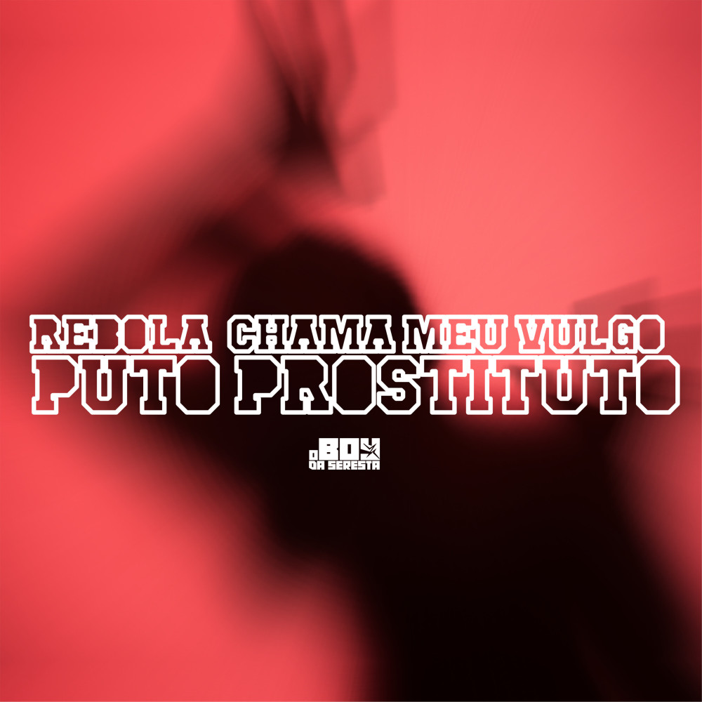 Rebola Chama Meu Vulgo Puto Prostituto (Explicit)