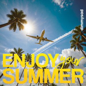 Listen to Enjoy Your Summer song with lyrics from DIMMYSAD