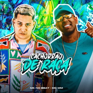 Dengarkan lagu Cachorrão de Raça (Explicit) nyanyian Mc Mm dengan lirik