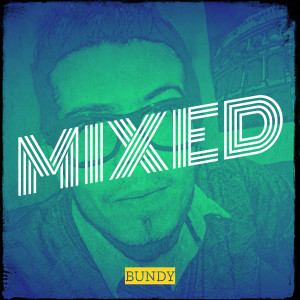 Dengarkan lagu Mixed nyanyian Bundy dengan lirik