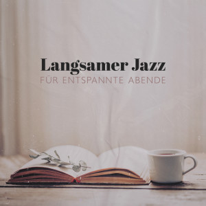 อัลบัม Langsamer Jazz für entspannte Abende (Ruhige Hintergrundmusik zum Lesen und Ausruhen) ศิลปิน Entspannende Piano Jazz Akademie