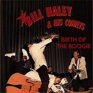 Bill Haley & His Comets的专辑Birth Of The Boogie