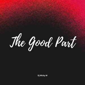 ดาวน์โหลดและฟังเพลง The Good Part (Remix) พร้อมเนื้อเพลงจาก Dj Micky M