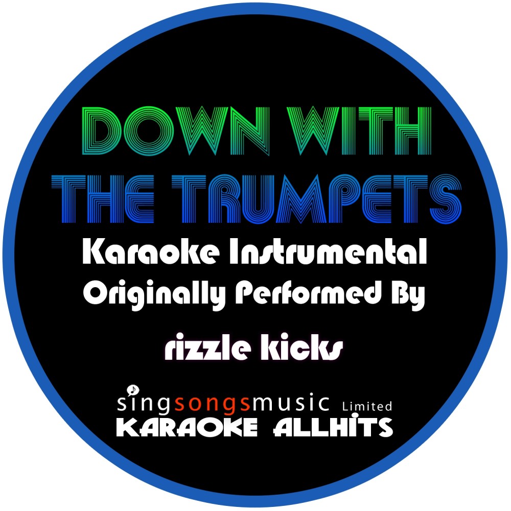 Down With The Trumpets (Originally Performed By Rizzle Kicks) [Karaoke Instrumental Version] (Karaoke Instrumental Version)